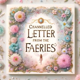 Channelled Letter From The Faeries